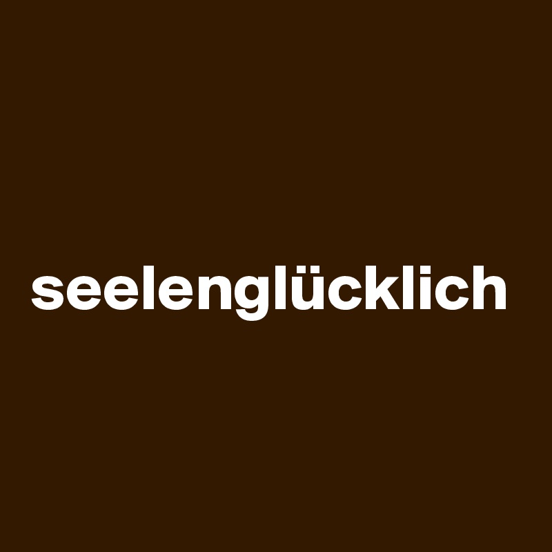 seelenglücklich
