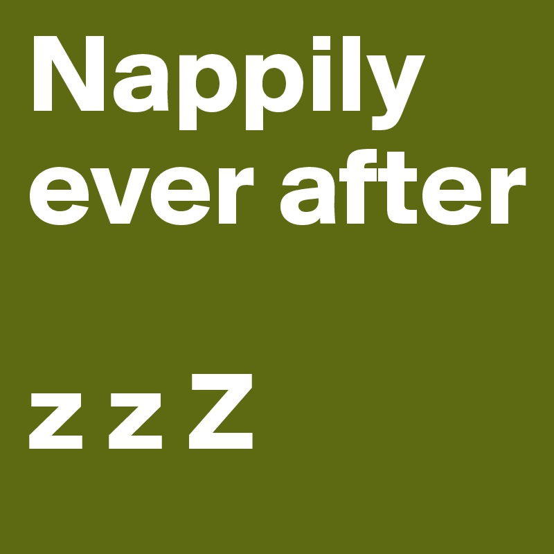 Nappily ever after

z z Z 