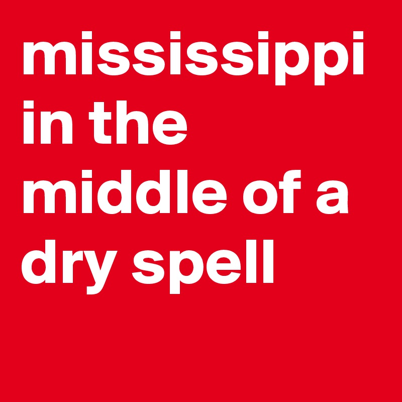 mississippi in the middle of a dry spell