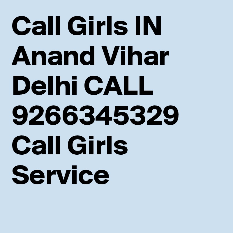 Call Girls IN Anand Vihar Delhi CALL 9266345329 Call Girls Service 
