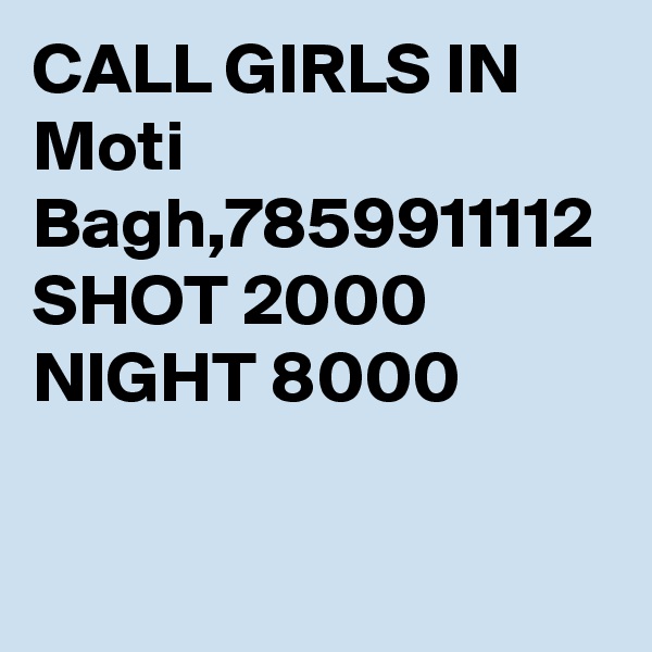 CALL GIRLS IN Moti Bagh,7859911112 SHOT 2000 NIGHT 8000