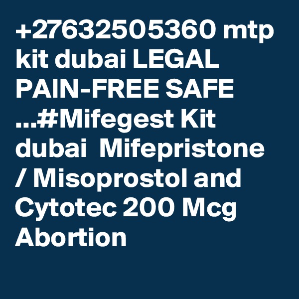+27632505360 mtp kit dubai LEGAL PAIN-FREE SAFE ...#Mifegest Kit dubai  Mifepristone / Misoprostol and Cytotec 200 Mcg Abortion