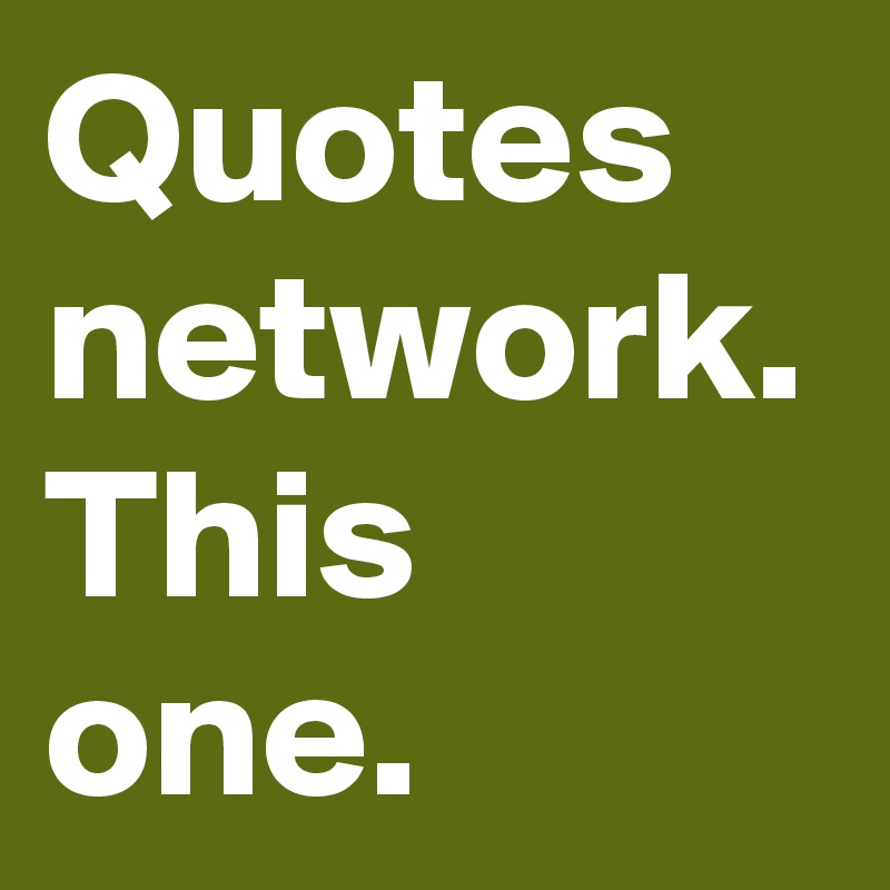 Quotes network. This one.