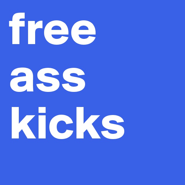free ass kicks
