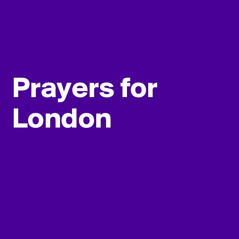 

Prayers for London


