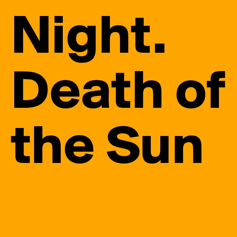 Night. Death of the Sun