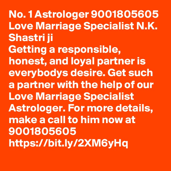 No. 1 Astrologer 9001805605 Love Marriage Specialist N.K. Shastri ji
Getting a responsible, honest, and loyal partner is everybodys desire. Get such a partner with the help of our Love Marriage Specialist Astrologer. For more details, make a call to him now at 9001805605
https://bit.ly/2XM6yHq
