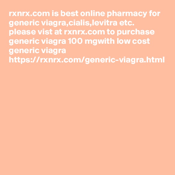 rxnrx.com is best online pharmacy for generic viagra,cialis,levitra etc.
please vist at rxnrx.com to purchase generic viagra 100 mgwith low cost
generic viagra
https://rxnrx.com/generic-viagra.html