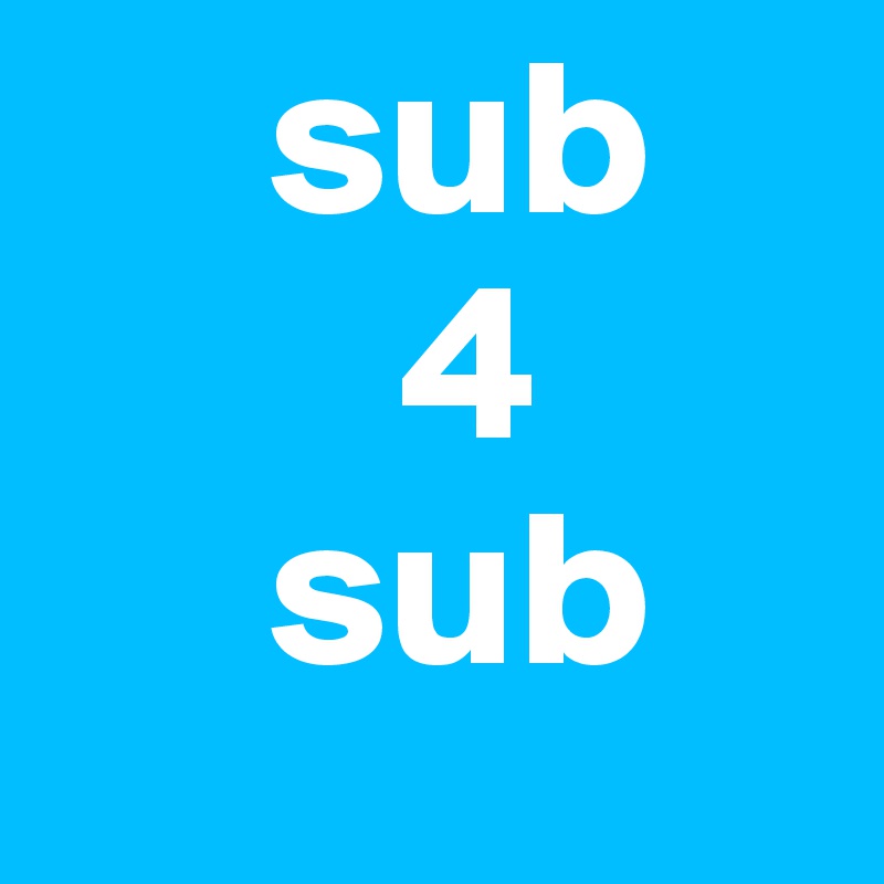      sub
        4
     sub