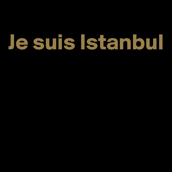 
Je suis Istanbul



