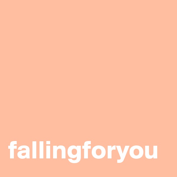 




fallingforyou