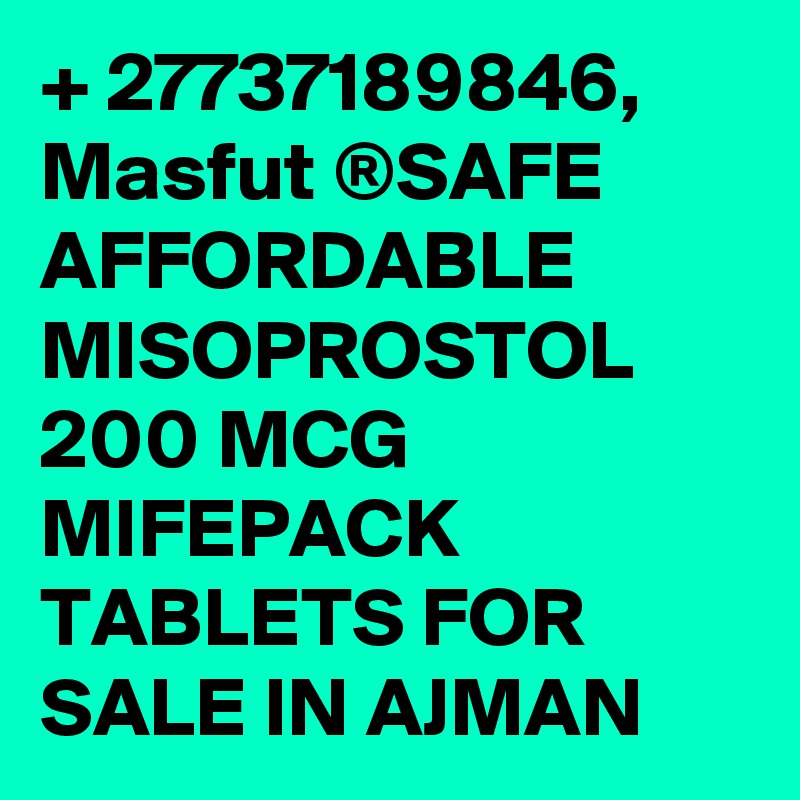 + 27737189846, Masfut ®SAFE AFFORDABLE MISOPROSTOL 200 MCG MIFEPACK TABLETS FOR SALE IN AJMAN