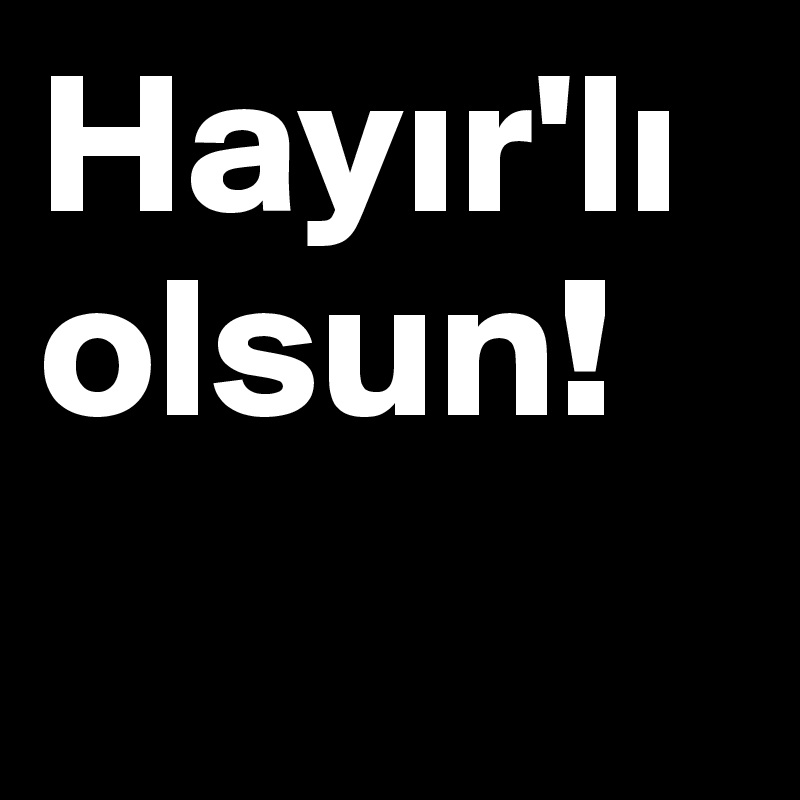 Hayir'liolsun!