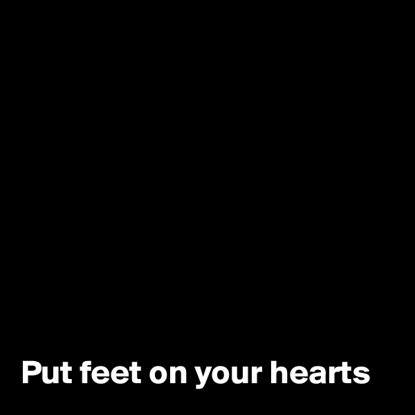 









Put feet on your hearts