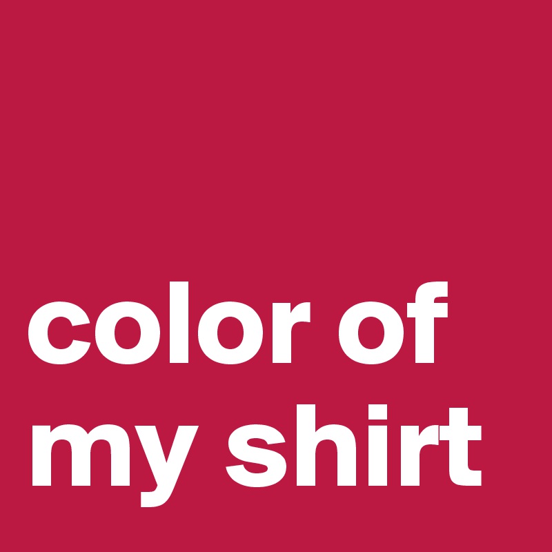 

color of my shirt 