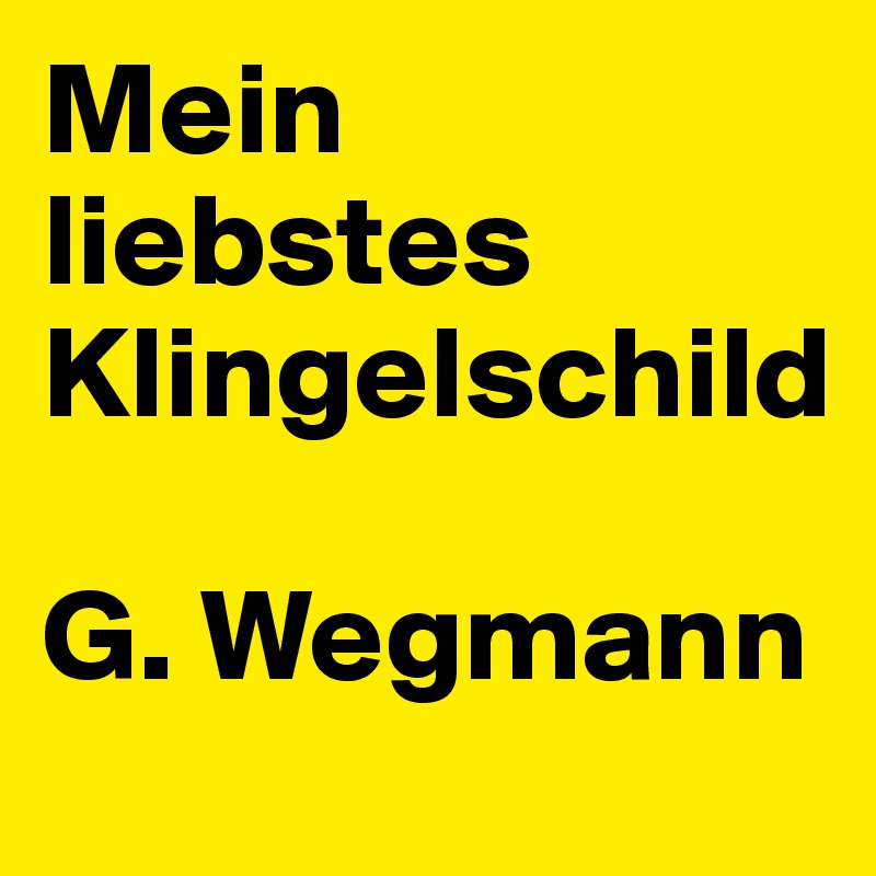 Mein liebstes Klingelschild

G. Wegmann