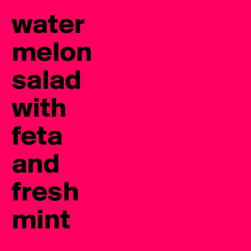 water
melon
salad
with
feta
and
fresh
mint