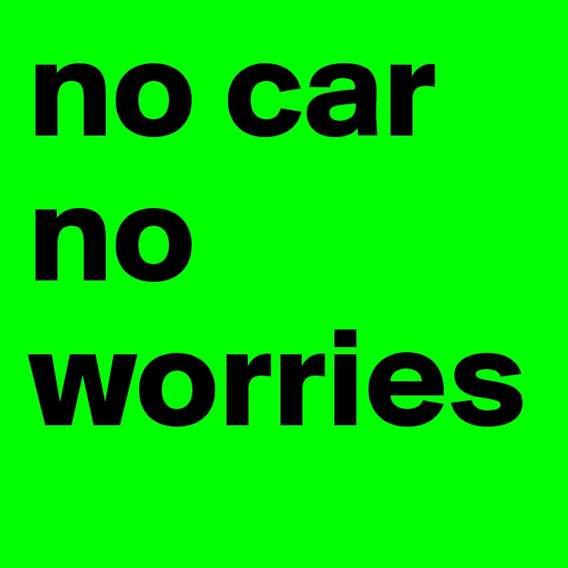 no car no worries