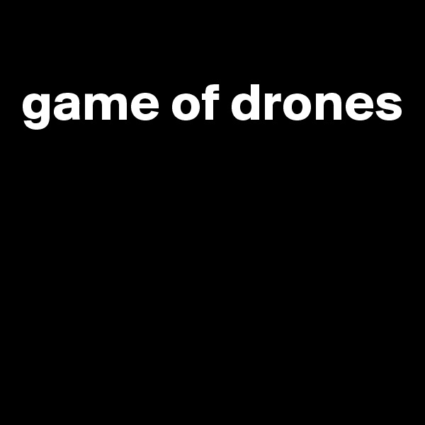 
game of drones




