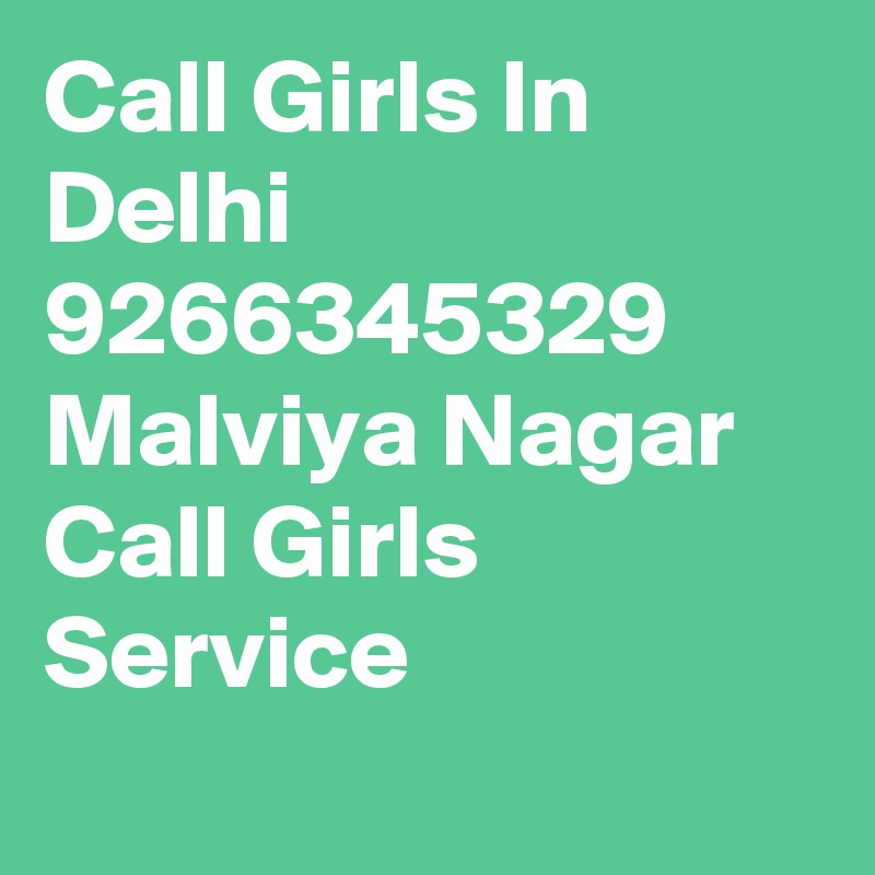 Call Girls In Delhi 9266345329 Malviya Nagar Call Girls Service

