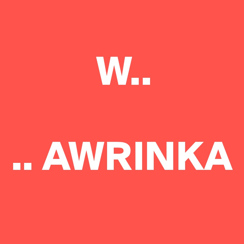       
          W..

.. AWRINKA
