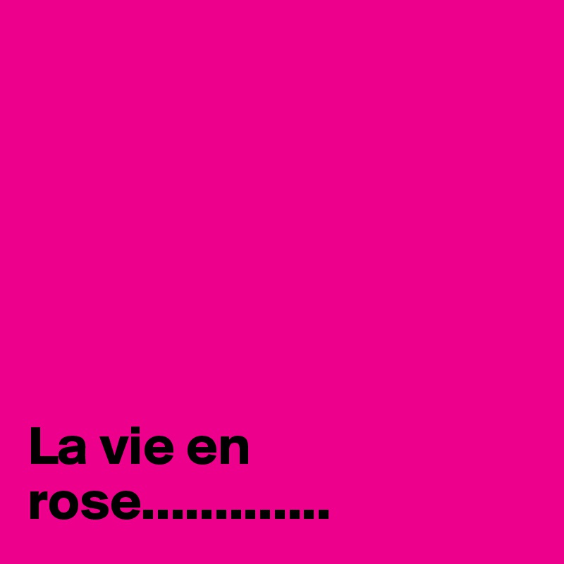 






La vie en rose.............
