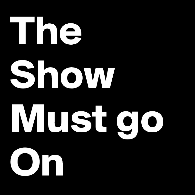 The Show Must go On 