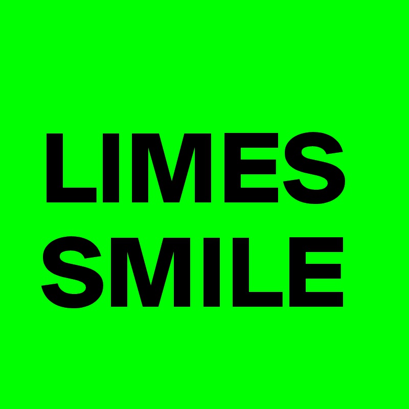 
 LIMES
 SMILE        
