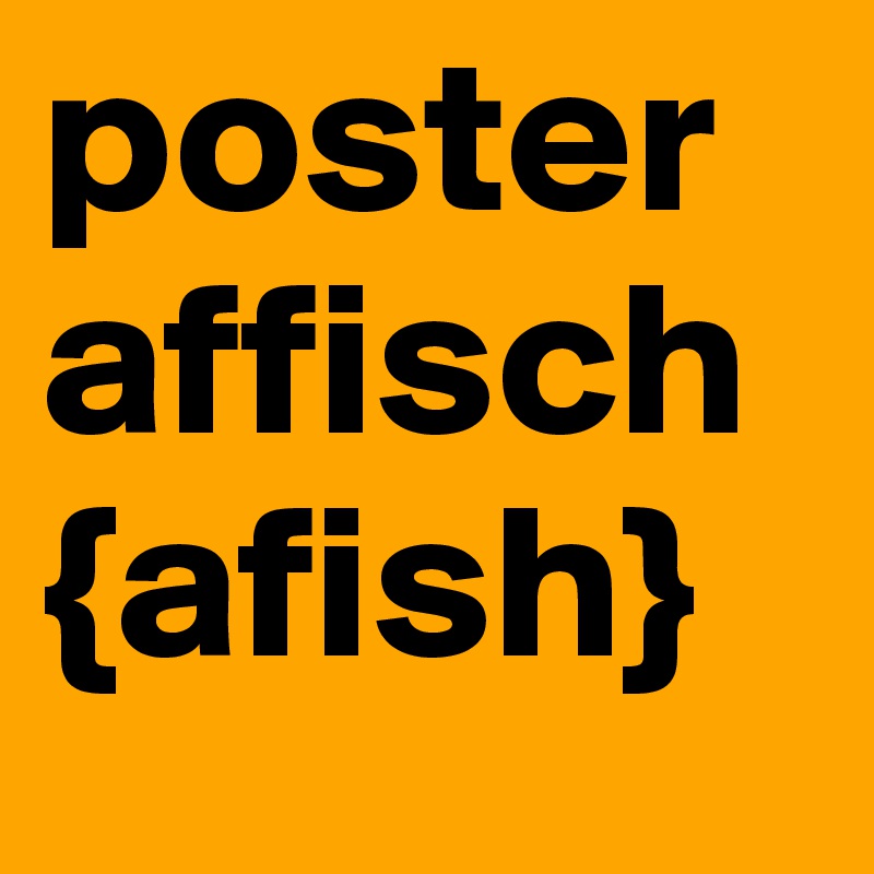 poster
affisch
{afish}