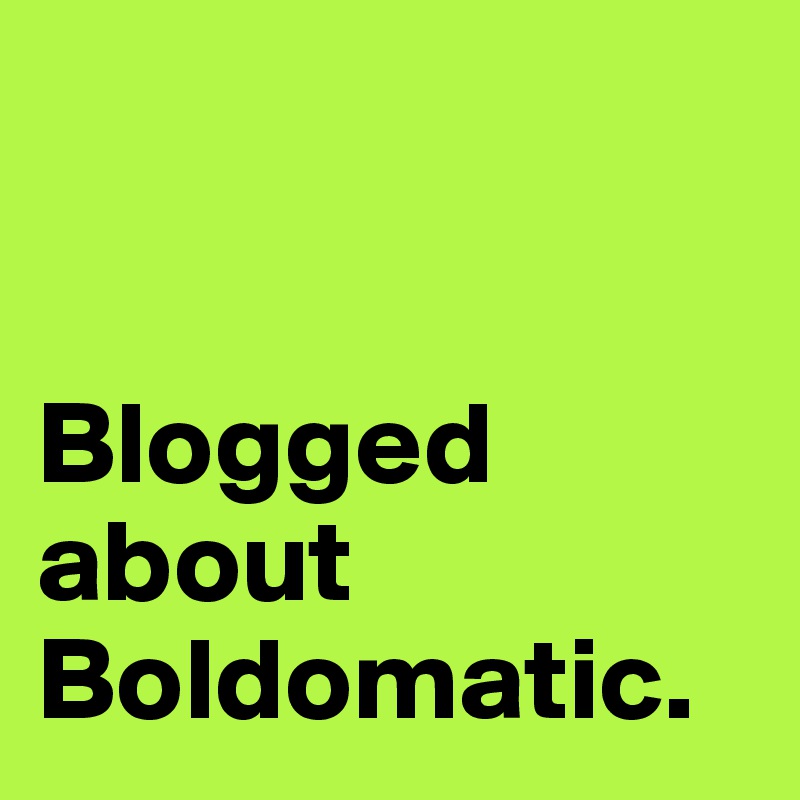 


Blogged about Boldomatic.
