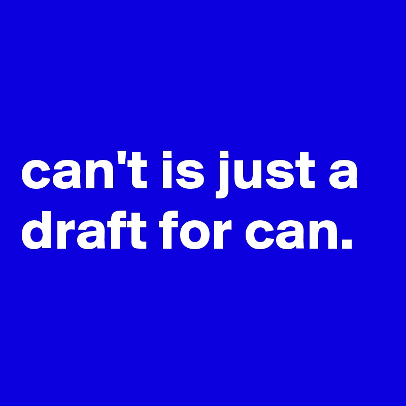

can't is just a draft for can.

