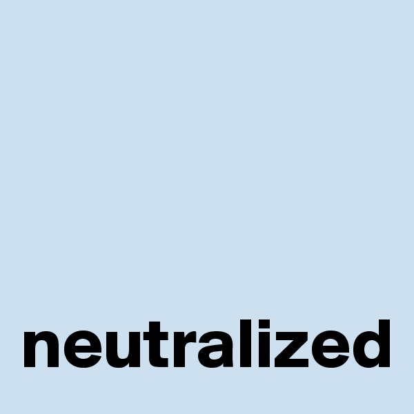 



neutralized