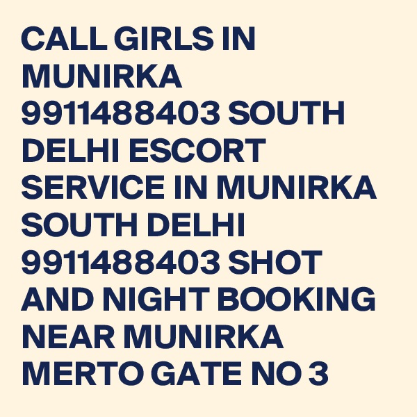 CALL GIRLS IN MUNIRKA 9911488403 SOUTH DELHI ESCORT SERVICE IN MUNIRKA SOUTH DELHI 9911488403 SHOT AND NIGHT BOOKING NEAR MUNIRKA MERTO GATE NO 3
