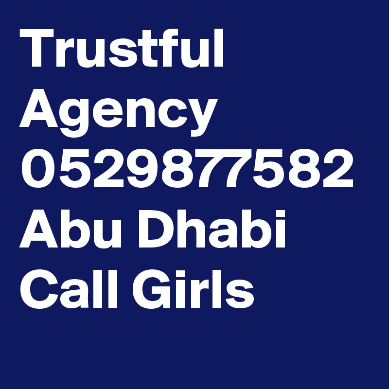 Trustful Agency 0529877582 Abu Dhabi Call Girls