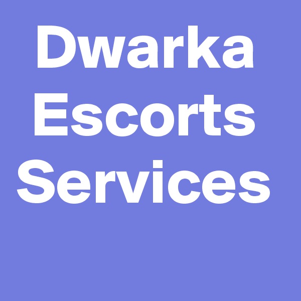 Dwarka Escorts Services