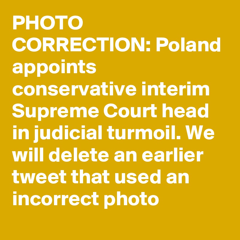 PHOTO CORRECTION: Poland appoints conservative interim Supreme Court head in judicial turmoil. We will delete an earlier tweet that used an incorrect photo