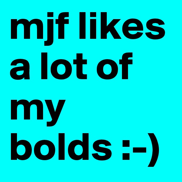 mjf likes a lot of my bolds :-)