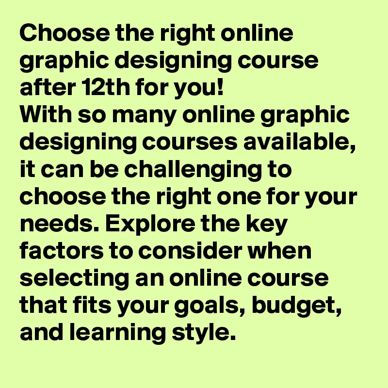 Choose the right online graphic designing course after 12th for you!
With so many online graphic designing courses available, it can be challenging to choose the right one for your needs. Explore the key factors to consider when selecting an online course that fits your goals, budget, and learning style.