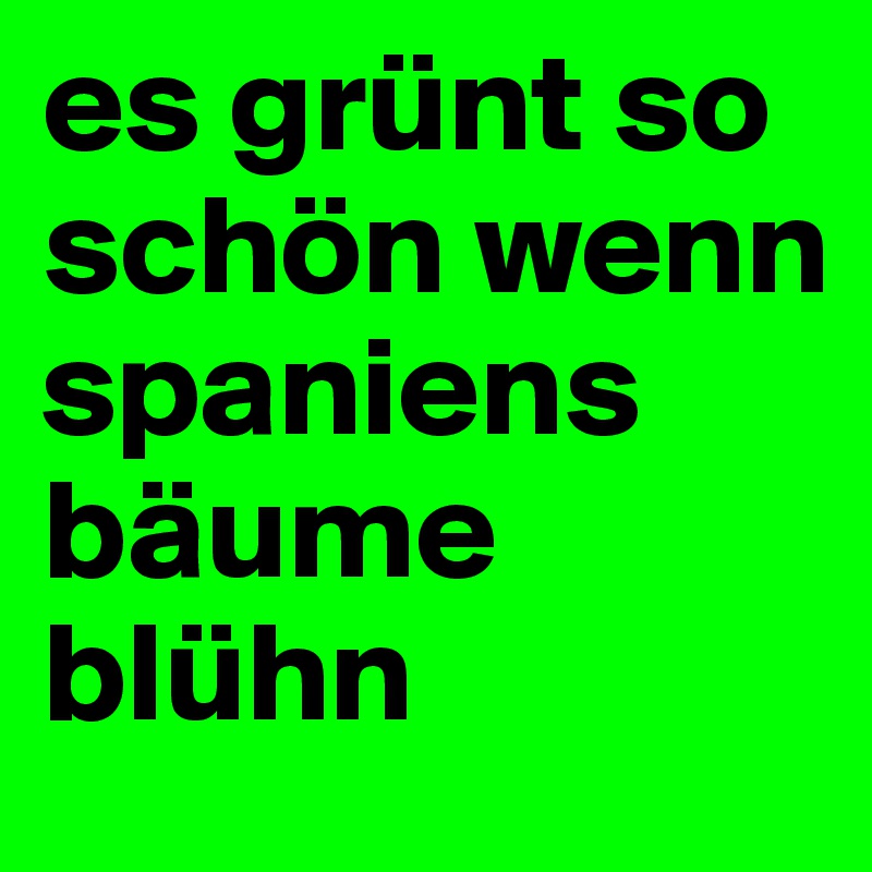 es grünt so schön wenn spaniens bäume blühn