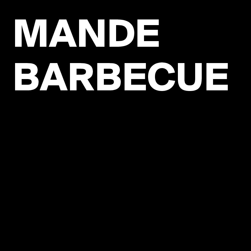 MANDE 
BARBECUE 