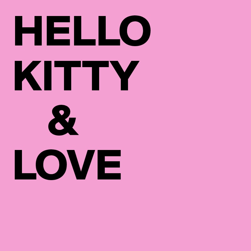 HELLO
KITTY
    &
LOVE
