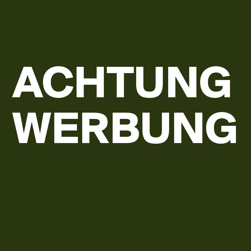 
ACHTUNG WERBUNG
