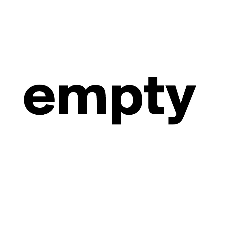 
 empty