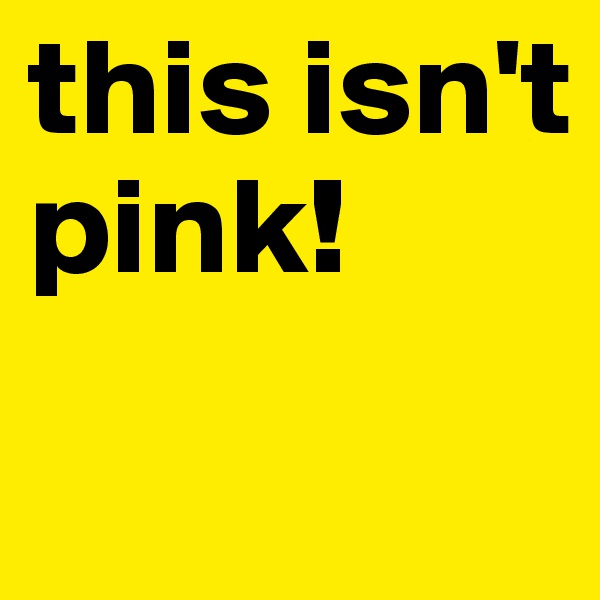 this isn't pink!
