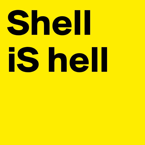 Shell
iS hell