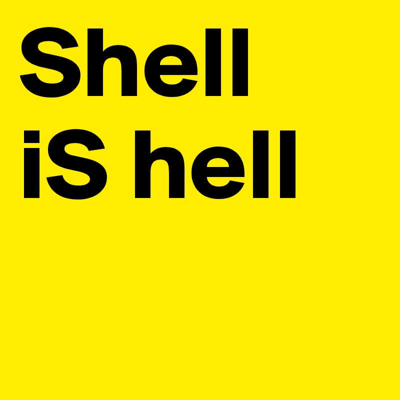 Shell
iS hell