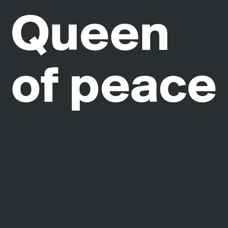 Queen of peace
