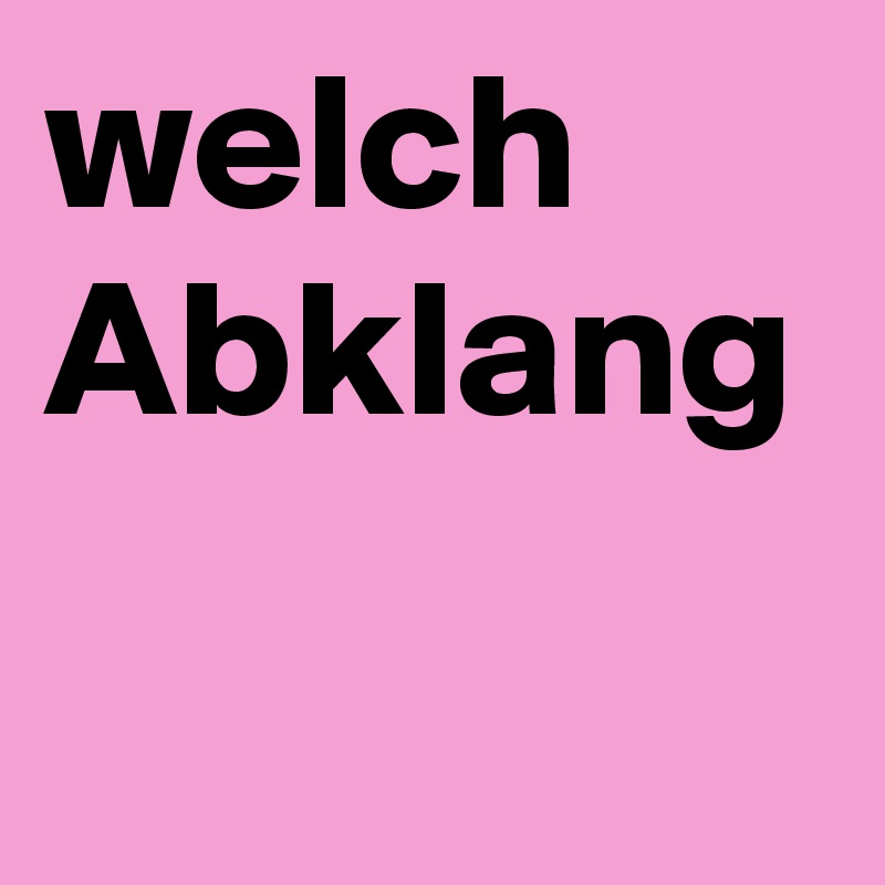 welch Abklang