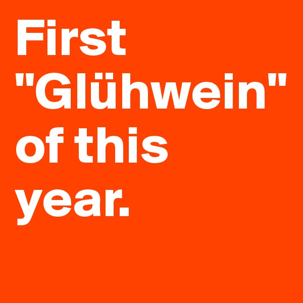 First "Glühwein" of this year.
