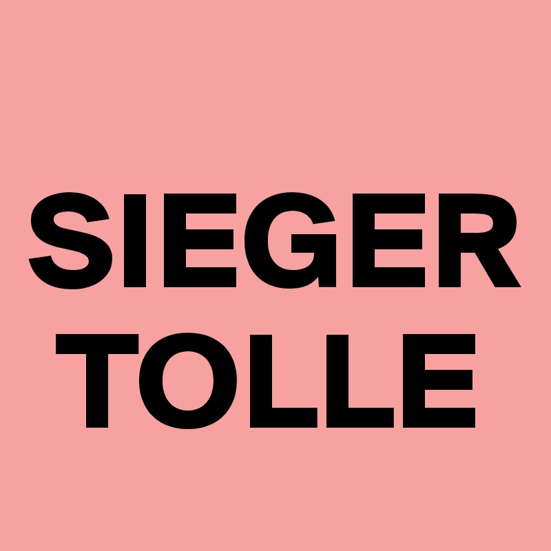 
SIEGER 
 TOLLE